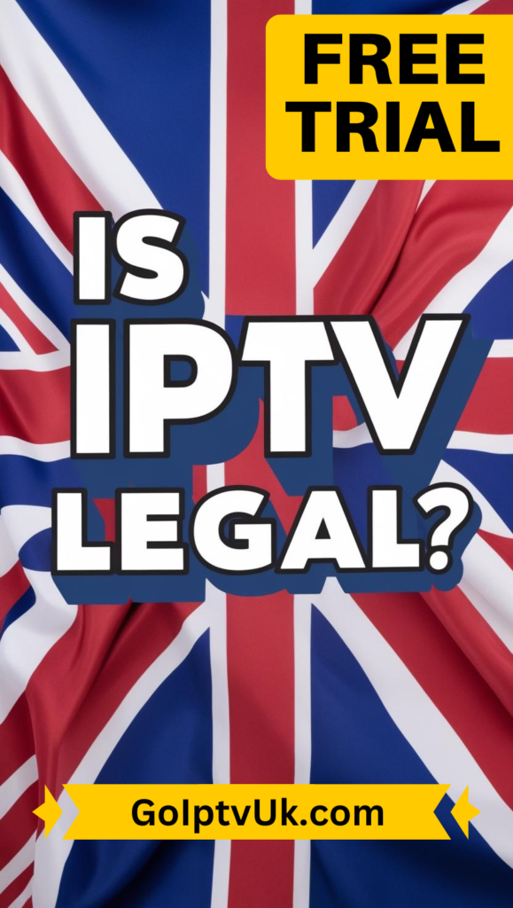 Is IPTV Legal in the UK?