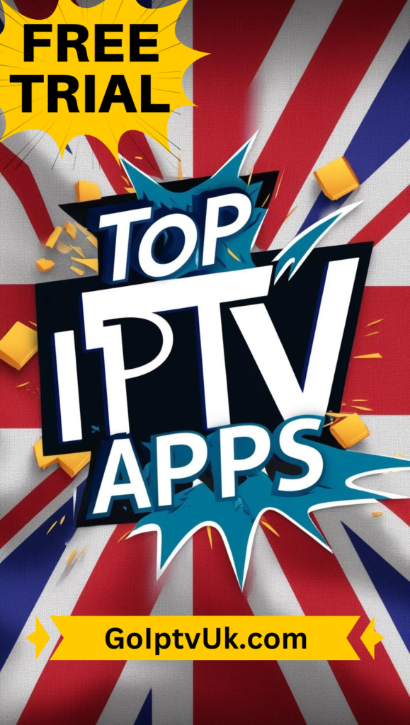 Top IPTV Apps for Streaming in the UK
